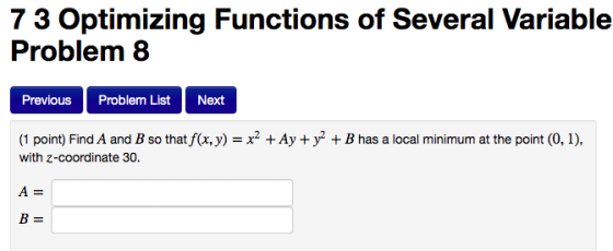 73 Optimizing Functions of Several Variable- Problem 8 Previous Problem List Next (1 point) Find A and B so that f(x, y) = x2