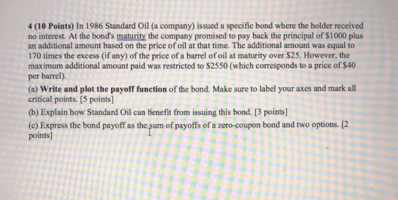 4 (10 Points) In 1986 Standard Oil (a company) issued a specific bond where the holder received no interest. At the bonds ma