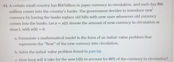 44. A certain small country has $10 billion in paper currency in circulation, and each day $50 million comes into the country