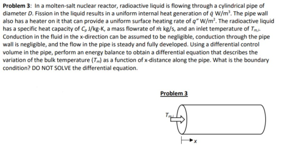 Problem 3: In a molten-salt nuclear reactor, radioactive liquid is flowing through a cylindrical pipe of diameter D. Fission