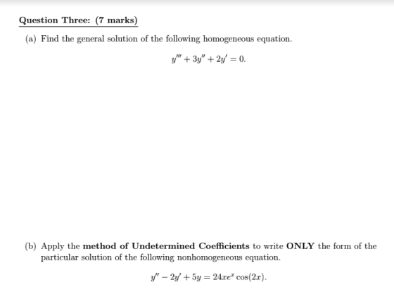 Question Three: (7 marks) (a) Find the general solution of the following homogeneous equation. (b) Apply the method of Undete