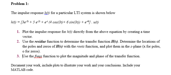 Problem 1: The impulse response ht) for a particular LTI system is shown below hit) Be5e (4 cos(3t)+ 6 sin(3t) e. u(t) 1. Plo