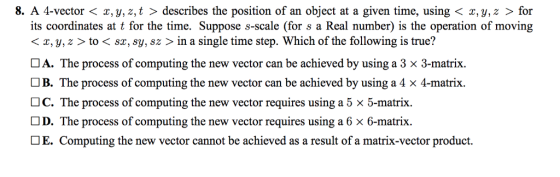 8. A 4-vector < x,y, z,t > describes the position of an object at a given time, using < x,y,z > for its coordinates at t for