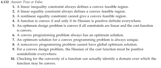 4.132 Answer True or False. 1. A linear inequality constraint always defines a convex feasible region 2. A linear equality co