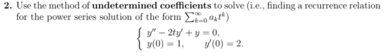 2. Use the method of undetermined coefficients to solve (i.e., finding a recurrence relation for the power series solution of