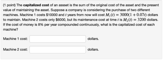1 point) The capitalized cost of an assset is the sum of the original cost of the asset and the present value of maintaining
