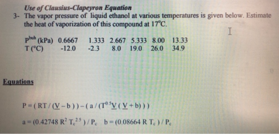 Use of Clausius-Clapeyron Equation 3- The vapor pressure of liquid ethanol at various temperatures is given below. Estimate t