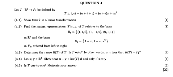 QUESTION 4 Let T R3-P2 be defined by T(a, b, c) - (a + b + e) +(a+b)a2 (4.1) Show that T is a linear transformation (4.2) Fın