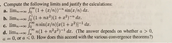 Compute the following limits and justify the calculations: a. limo*(1 (/n))-n sin(x/n) dz. c. limn-Joon sin(x/n)[x(1+x2)]-1 d
