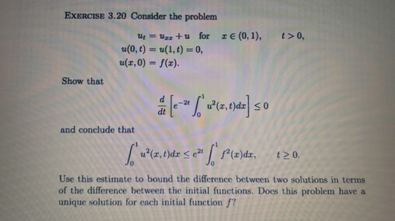 EXERCISE 3.20 Consider the problem ut =u + u for u(0,t) u(1, t) 0, u(x,0) f(x). ze(0, 1), t>0, Show that dt and conclude tha