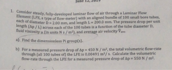 June 1. Consider steady, fully-developed laminar flow of air through a Laminar Flow Element (LFE, a type of flow-meter) with