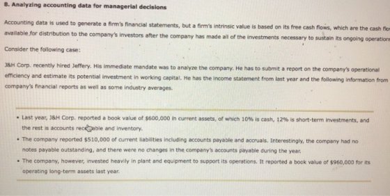 8. Analyzing accounting data for managerial decisions Accounting data is used to generate a firms financial statements, but