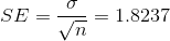 SE=\frac{\sigma }{\sqrt{n}}=1.8237