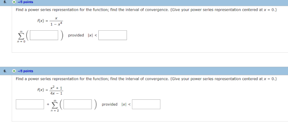 5-0-5 points Find a power series representation for the function; find the interval of convergence. (Give your power series r