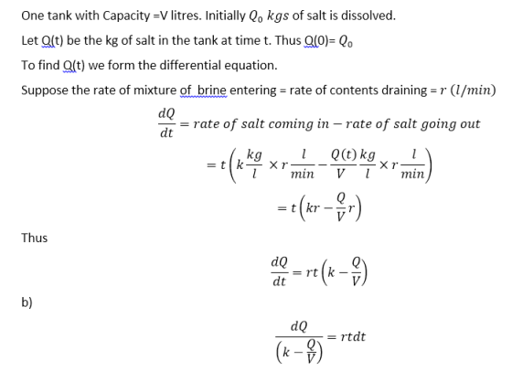 One tank with Capacity -V litres. Initially Qo kgs of salt is dissolved Let Q(t) be the kg of salt in the tank at time t. Thu