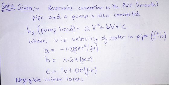 Sobo Givenつ Reservoirs conneetion with PVC (smooth) pipe and pump is also Connected. a he (pump head) aV bV+c wheve, vis velo