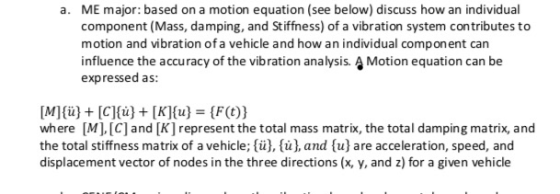 ME major: based on a motion equation (see below) discuss how an individual component (Mass, damping, and Stiffness) of a vibr