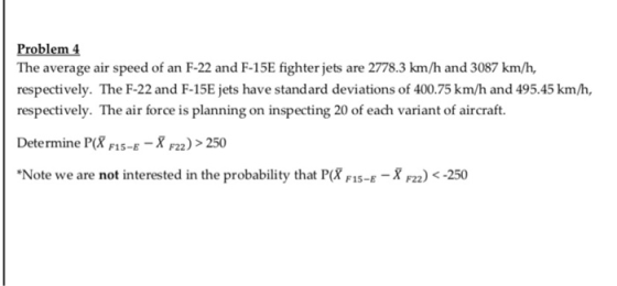 Problem 4 The average air speed of an F-22 and F-15E fighter jets are 2778.3 km/h and 3087 km/h, respectively. The F-22 and F