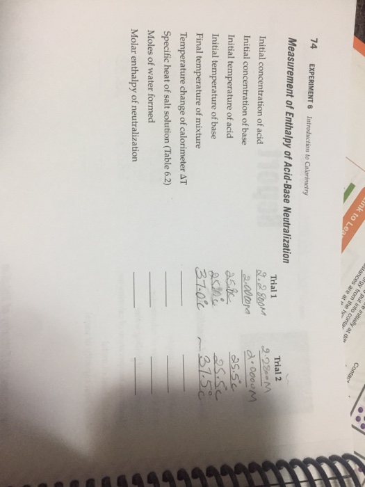 74 EXPERIMENT 6 Introduction to Calorimetry Measurement of Enthalpy of Acid-Base Neutralization Trial 2 Trial 1 Initial conce