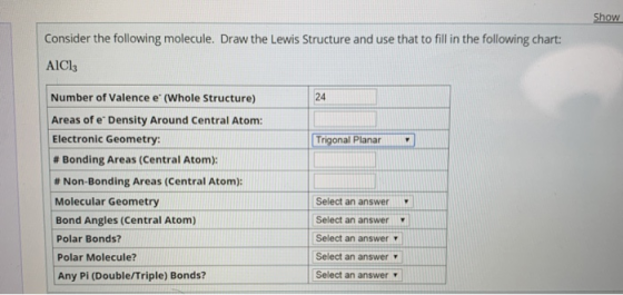 Sho Consider the following molecule. Draw the Lewis Structure and use that to fill in the following chart: AlCl 24 Number of