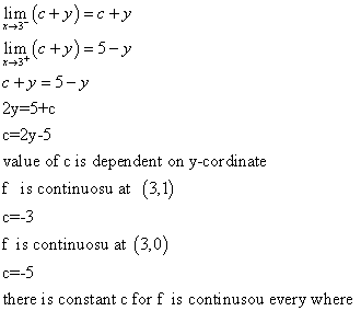 lim (c+y)c+y x3 lim (c +y) 5-y x3+ c +y5-y 2y 5+c c=2y-5 value of c is dependent on y-cordinate f is continuosu at (3,1) c -3