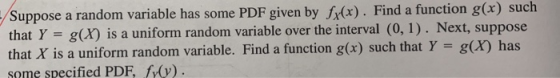 Suppose a random variable has some PDF given by ). Find a function g(x) such that Y g(x) is a uniform random variable over th
