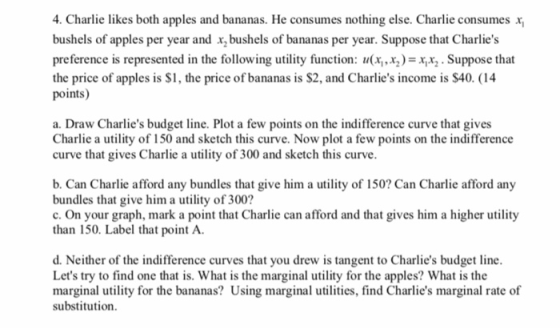 4. Charlie likes both apples and bananas. He consumes nothing else. Charlie consumes x bushels of apples per year and x bushe