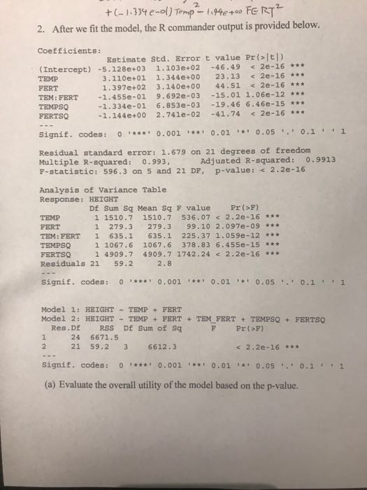 2. 2. After we fit the model, the R commander output is provided below. Coefficients: (Intercept) -5.128e+03 1.103e+02 46.49