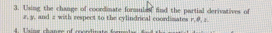3. Using the change of coordinate formulas find the partial derivatives of x, y, and z with respect to the cylindrical coord
