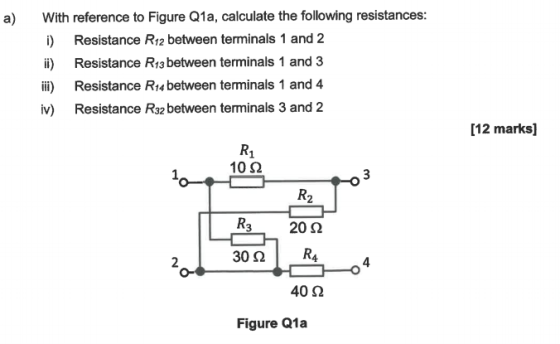 With reference to Figure Q1a, calculate the following resistances: a) i) Resistance R12 between terminals 1 and 2 i) Resistan