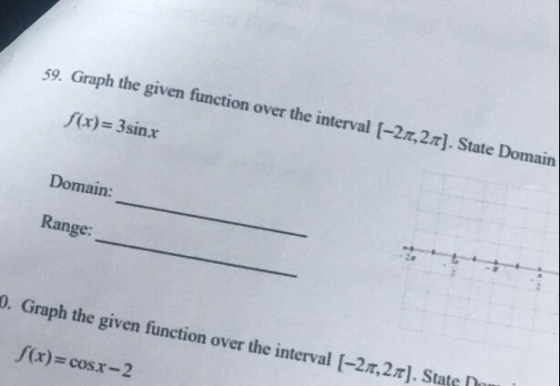 59 Graph the given function over the interval [-2π,2π]. State Domain f(x) 3sinax Domain: Range: D. Graph the given function o