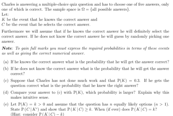 Charles is answering a multiple-choice quiz question and has to choose one of five answers, only one of which is correct. The