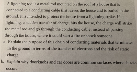 . A lightning rod is a metal rod mounted on the roof of a house that is connected to a conducting cable that leaves the house