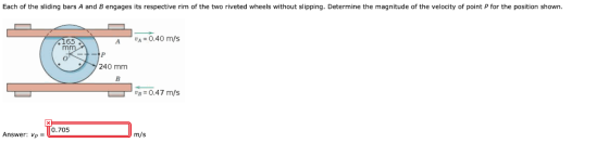 Each of the sliding bars A and B engages its respective rim of the two riveted wheels without slipping. Determine the magnitu