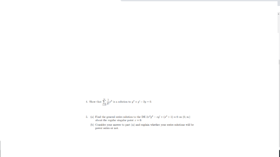 4. Show that ΣΕǐrk is a solution to y +/-2-0. (a) Find the general series solution to the DE 2rzy-ry+ +1-0 on (0.0c) 5. al