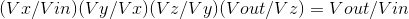 (Vr/Vin)(Vy/Vx)(Vz/Vy)(Vout/Vz)-Vout/Vin