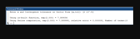 Command Window Enter x and Convergence tolerance in vector form [x, tol] [2 10A-5] Using in-built function, exp (2 . 000) = 7