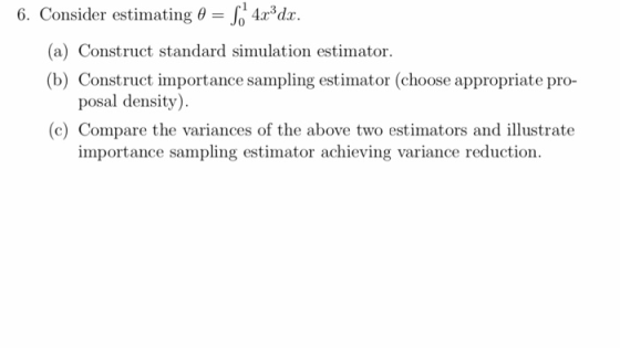 4x3dx. 6. Consider estimating θ (a) Construct standard simulation estimator (b) Construct importance sampling estimator (choo