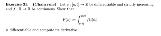 Exercise 31: (Chain rule) Let g : la,b] → R be differentiable and strictly increasing and f : R-IR be continuous. Show that g