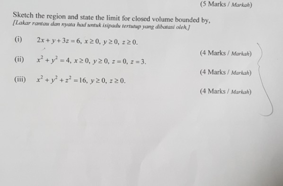 (5 Marks /Markah) Sketch the region and state the limit for closed volume bounded by, [Lakar rantau dan nyata had untuk isipa