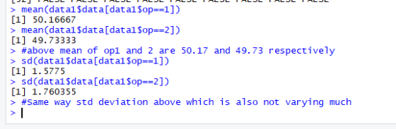 mean(data1$data[data1$op==1]) [1] 50.16667 mean(data1$data[data1$op==2]) [1] 49.73333 > #above mean of op1 and 2 are 50.17 an