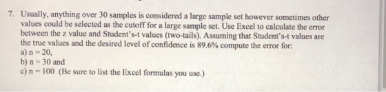 7. Usually, anything over 30 samples is considered a large sample set however sometimes other values could be selected as the