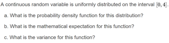 A continuous random variable is uniformly distributed on the interval [0, 4 a. What iss ih probability donsiy unction for his