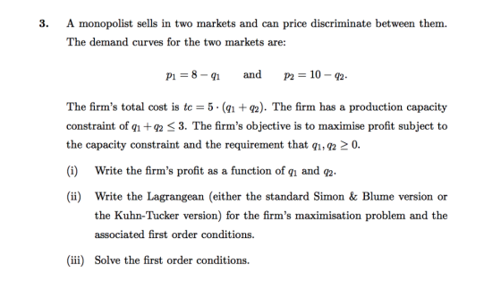 3. A monopolist sells in two markets and can price discriminate between them The demand curves for the two markets are: Pl 8-