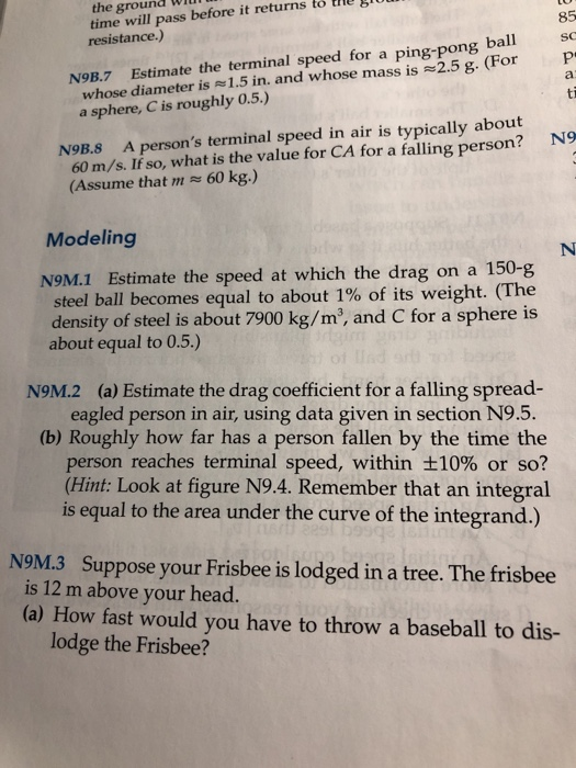 the ground WI time will pass before it returns to he g resistance.) 85 N9B.7 Estimate the terminal speed for a ping-pong bal