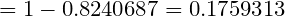 = 1- 0.8240687 0.1759313