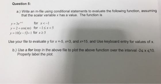 Question 5: a.) Write an m-file using conditional statements to evaluate the following function, assuming that the scalar var