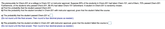 The prerequisite for Chem-201 at a college is Chem-101 or instructor approval. Suppose 85% of the students in Chem-201 had ta