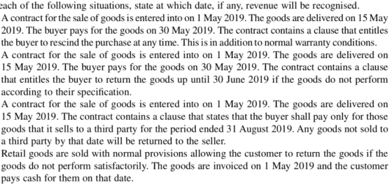 ach of the following situations, state at which date, if any, revenue will be recognised. A contract for the sale of goods is