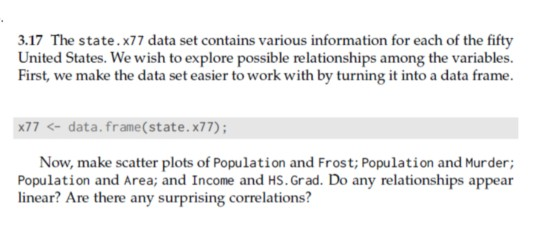 3.17 The state.x77 data set contains various information for each of the fifty United States. We wish to explore possible rel
